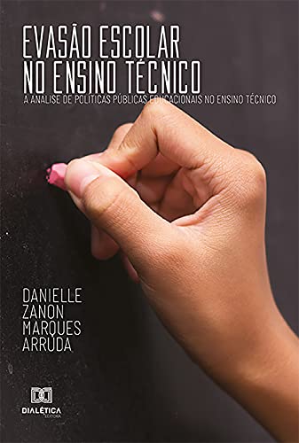 Capa do livro: Evasão escolar no ensino técnico: a análise de políticas públicas educacionais no ensino técnico - Ler Online pdf
