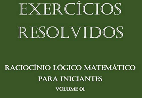 Livro PDF: Exercícios Resolvidos de Raciocínio Lógico Matemático para iniciantes