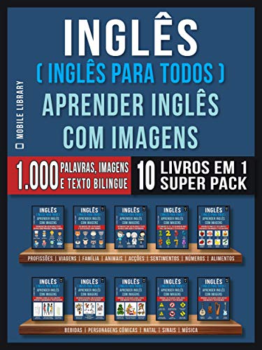 Livro PDF: Inglês ( Inglês Para Todos ) Aprender Inglês Com Imagens (Super Pack 10 livros em 1): 1.000 palavras, 1.000 imagens, 1.000 textos bilingue (10 livros em … (Foreign Language Learning Guides)