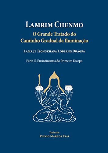 Capa do livro: Lamrim Chenmo – Grande Tratado do Caminho Gradual da Iluminação – Parte II : Ensinamentos do Primeiro Escopo - Ler Online pdf