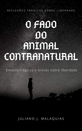 Livro PDF: O fado do animal contranatural: ensaios trágicos e breves sobre liberdade