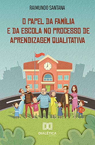 Livro PDF: O Papel da Família e da Escola no Processo de Aprendizagem Qualitativa