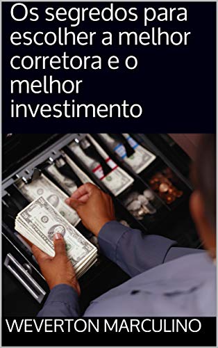 Capa do livro: Os segredos para escolher a melhor corretora e o melhor investimento - Ler Online pdf