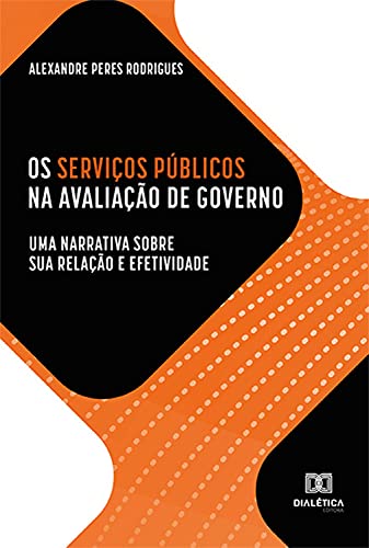 Livro PDF: Os Serviços Públicos na avaliação de governo: uma narrativa sobre sua relação e efetividade
