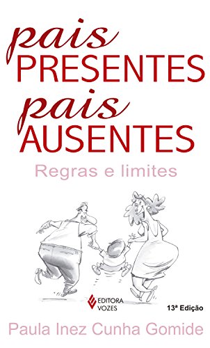 Capa do livro: Pais presentes, pais ausentes: Regras e limites - Ler Online pdf