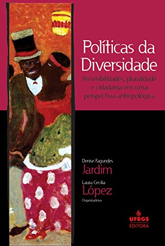 Capa do livro: Políticas da diversidade: (in)visibilidades, pluralidade e cidadania em uma perspectiva antropológica - Ler Online pdf