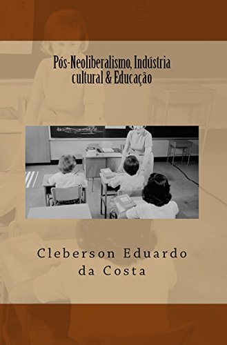 Capa do livro: PÓS-NEOLIBERALISMO, INDÚSTRIA CULTURAL & EDUCAÇÃO - Ler Online pdf