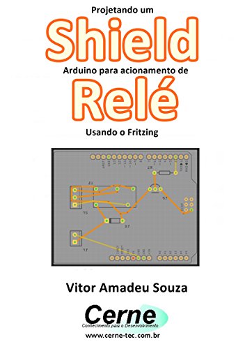 Livro PDF: Projetando um Shield Arduino para acionamento de Relé Usando o Fritzing