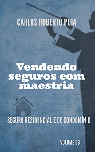 Capa do livro: Vendendo seguros com maestria: Seguro Residencia e de Condomínios – Volume 3 - Ler Online pdf