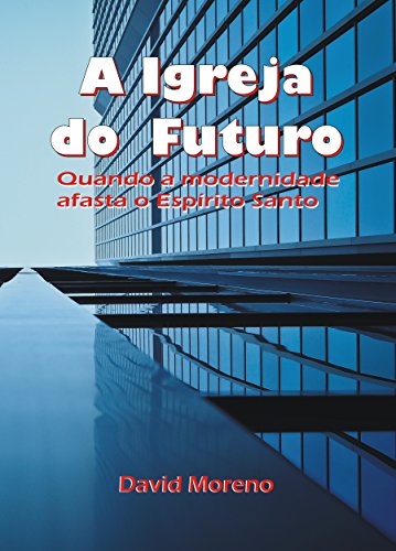 Capa do livro: A Igreja do Futuro: Quando a modernidade afasta o Espírito Santo - Ler Online pdf
