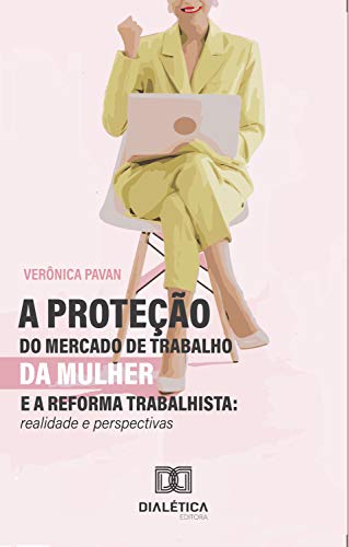 Livro PDF: A Proteção do Mercado de Trabalho da Mulher e a Reforma Trabalhista: realidade e perspectivas