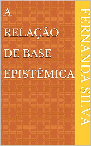 Capa do livro: A Relação De Base Epistêmica - Ler Online pdf