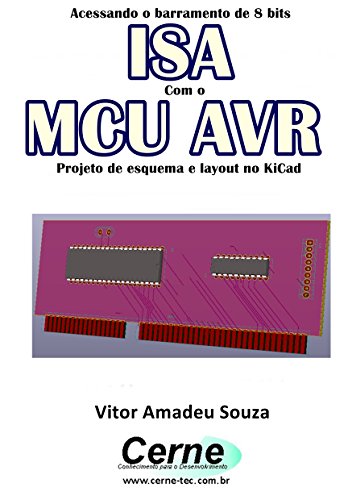 Livro PDF: Acessando o barramento de 8 bits ISA Com o MCU AVR Projeto de esquema e layout no KiCad