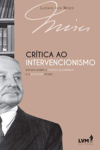Capa do livro: Crítica ao intervencionismo: Estudo sobre a política econômica e ideologia atuais - Ler Online pdf