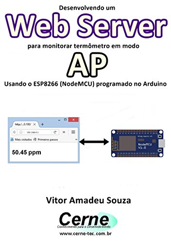 Livro PDF: Desenvolvendo um Web Server para monitorar termômetro em modo AP Usando o ESP8266 (NodeMCU) programado no Arduino