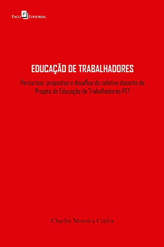 Livro PDF: Educação de trabalhadores: Percursos, propostas e desafios do trabalho coletivo do projeto de educação de trabalhadores PET