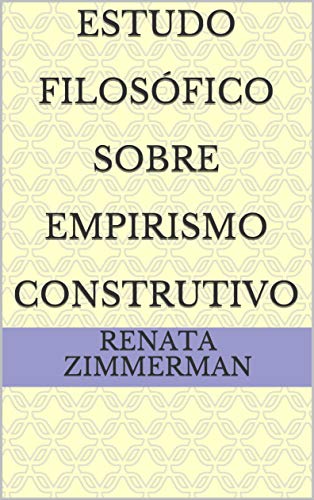 Capa do livro: Estudo Filosófico Sobre Empirismo Construtivo - Ler Online pdf