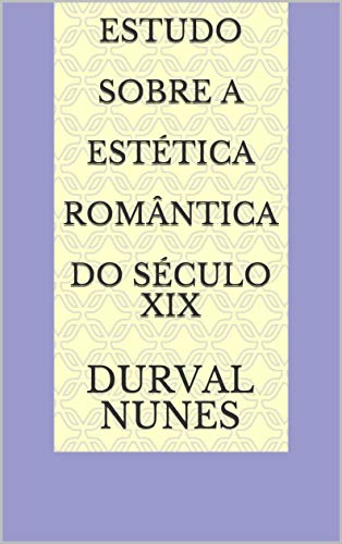 Capa do livro: Estudo Sobre A Estética Romântica do Século XIX - Ler Online pdf