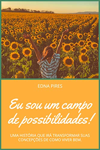 Capa do livro: Eu sou um campo de possibilidades!: Uma história que irá transformar suas concepções de como viver bem! - Ler Online pdf