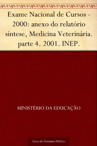 Livro PDF: Exame Nacional de Cursos – 2000: anexo do relatório síntese, Medicina Veterinária. parte 4. 2001. INEP.