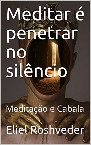 Capa do livro: Meditar é penetrar no silêncio: Meditação e Cabala (Série Meditação Livro 9) - Ler Online pdf