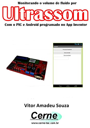 Livro PDF: Monitorando o volume de fluido por Ultrassom Com o PIC e Android programado no App Inventor