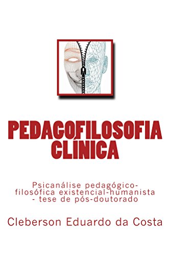 Capa do livro: Pedagofilosofia Clínica: Psicanálise pedagógico-filosófica existencial-humanista (Tese de Pós-doutorado) - Ler Online pdf