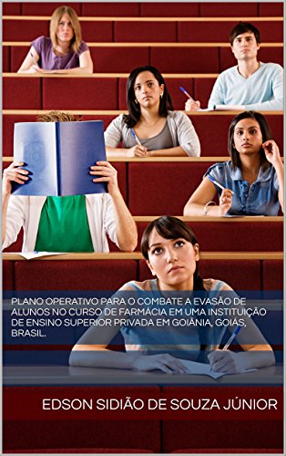 Livro PDF: Plano operativo para o combate a evasão de alunos no curso de Farmácia em uma Instituição de Ensino Superior Privada em Goiânia, Goiás, Brasil.