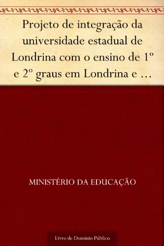 Livro PDF: Projeto de integração da universidade estadual de Londrina com o ensino de 1º e 2º graus em Londrina e região
