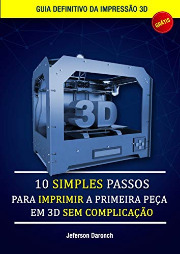 Livro PDF: 10 Simples passos para imprimir a primeira peça em 3D sem complicação