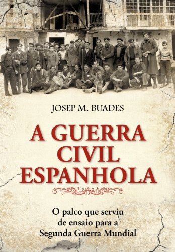 Capa do livro: A Guerra Civil Espanhola – O Palco Que Serviu de Ensaio para a Segunda Guerra Mundial - Ler Online pdf