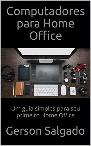 Livro PDF: Computadores para Home Office : Um guia simples para seu primeiro Home Office