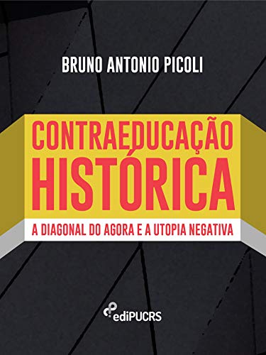 Livro PDF: Contraeducação histórica: a diagonal do agora e a utopia negativa