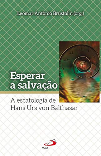 Capa do livro: Esperar a salvação: A escatologia de Hans Urs Von Balthasar (Teologia Sistemática) - Ler Online pdf