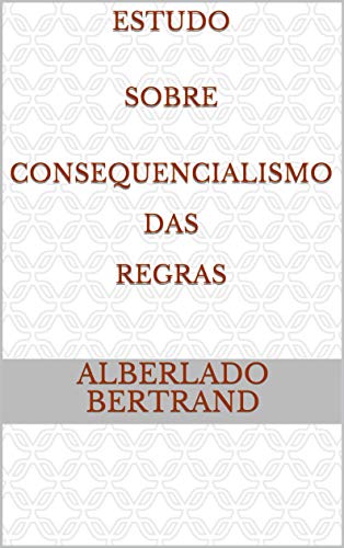 Livro PDF: Estudo Sobre Consequencialismo Das Regras