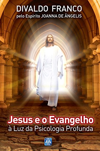 Capa do livro: Jesus e o Evangelho à Luz da Psicologia Profunda (Série Psicológica Joanna de Ângelis Livro 11) - Ler Online pdf