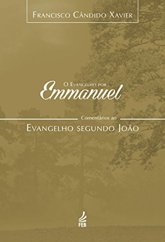 Capa do livro: O evangelho por Emmanuel: comentários ao evangelho segundo João (Coleção O evangelho por Emmanuel Livro 4) - Ler Online pdf