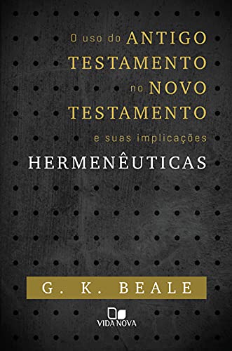Capa do livro: O uso do Antigo Testamento no Novo Testamento e suas implicações Hermenêuticas - Ler Online pdf
