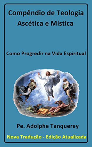 Capa do livro: Compêndio de Teologia Ascética e Mística (com notas): Como Progredir na Vida Espiritual - Ler Online pdf
