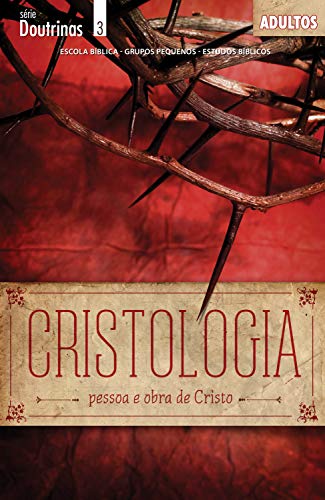 Capa do livro: Cristologia – Pessoa e Obra de Cristo – Guia do Professor (Doutrinas) - Ler Online pdf
