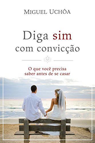 Capa do livro: Diga sim com convicção: O que você precisa saber antes de se casar - Ler Online pdf
