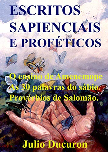 Capa do livro: ESCRITOS SAPIENCIAIS E PROFÉTICOS: O ensino de Amenemope. As 30 palavras do sábio. Provérbios de Salomão. - Ler Online pdf