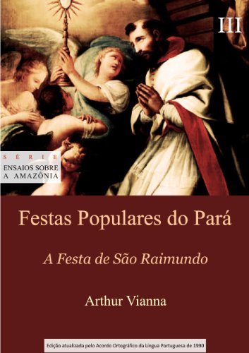 Capa do livro: Festas Populares do Pará III A Festa de São Raimundo (Ensaios sobre a Amazônia Livro 4) - Ler Online pdf