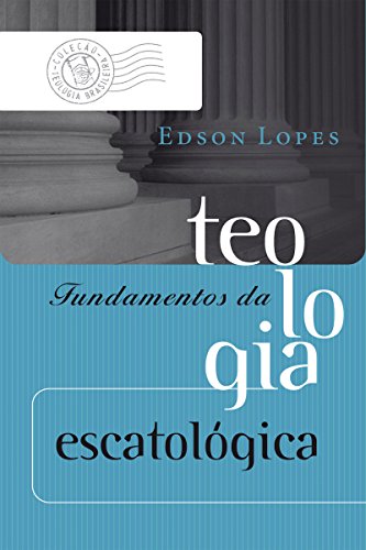 Capa do livro: Fundamentos da teologia escatológica (Coleção Teologia Brasileira) - Ler Online pdf