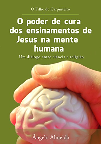 Capa do livro: O poder de cura dos ensinamentos de Jesus na mente humana: O filho do carpinteiro - Ler Online pdf
