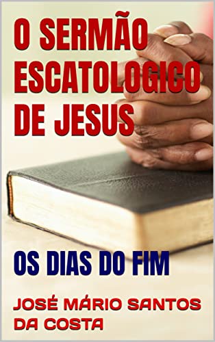 Livro PDF O SERMÃO ESCATOLOGICO DE JESUS: OS DIAS DO FIM (ANÁLISES TEOLÓGICAS)