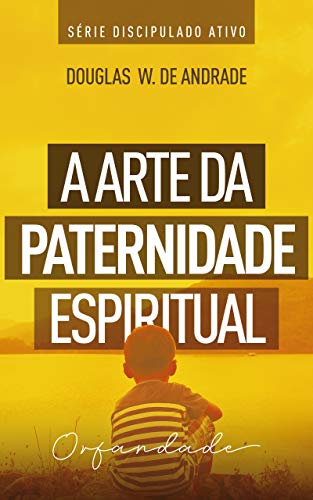 Livro PDF A arte da paternidade espiritual: Orfandade (Discipulado ativo)