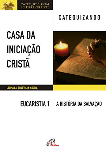Capa do livro: Casa da Iniciação Cristã: Eucaristia 1 – catequizando: Livro do catequizando – A história da salvação - Ler Online pdf