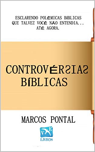 Capa do livro: CONTROVÉRSIAS BÍBLICAS: ESCLARENDO POLÊMICAS BÍBLICAS QUE TALVEZ VOCÊ NÃO ENTENDIA… ATÉ AGORA. - Ler Online pdf