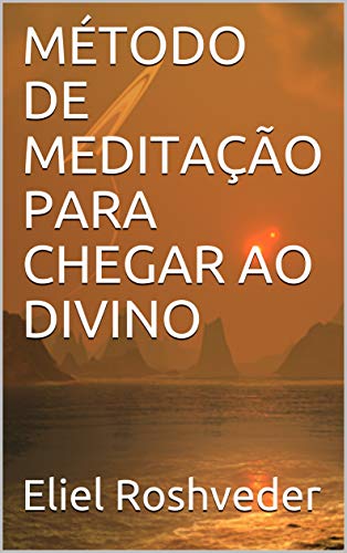 Capa do livro: MÉTODO DE MEDITAÇÃO PARA CHEGAR AO DIVINO (Série Meditação Livro 10) - Ler Online pdf